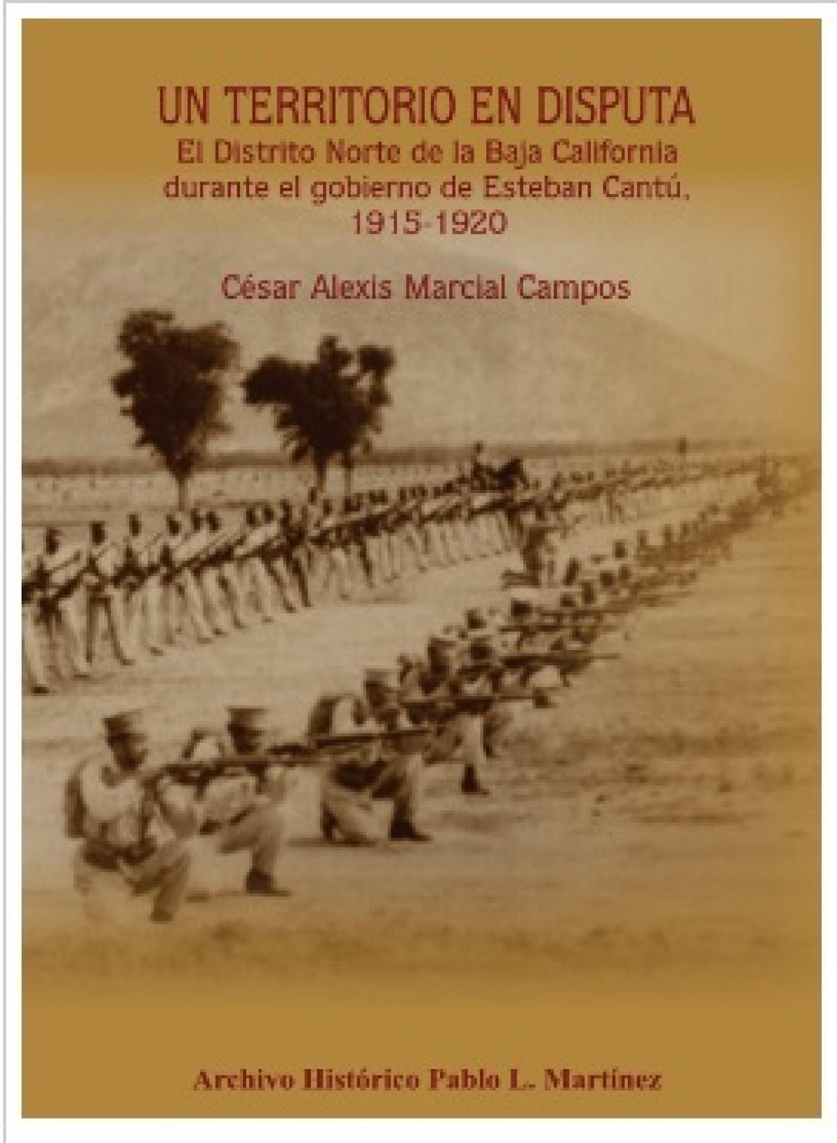Un territorio en disputa. El Distrito Norte de la Baja California, durante el gobierno de Esteban Cantú. 1915-1920