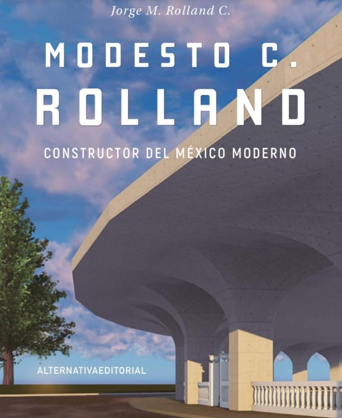 Modesto C. Rolland Constructor del México Moderno 2020